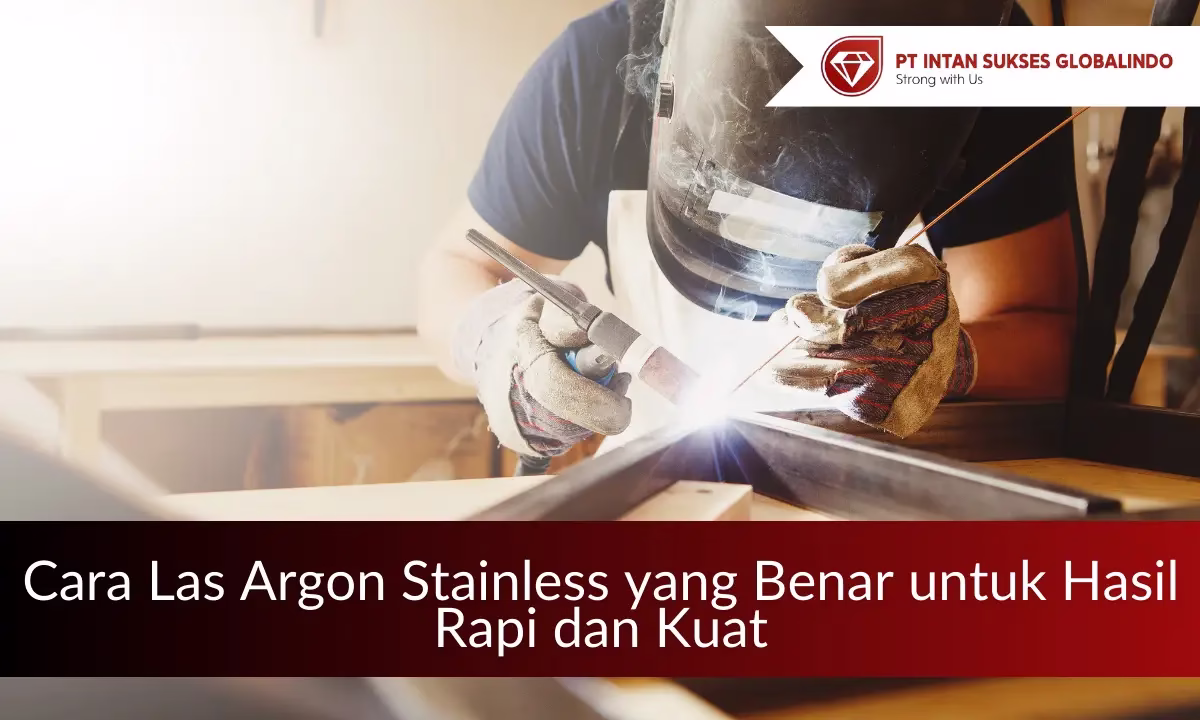 cara las argon stainless yang benar dan pilihan kawat las intan sukses globalindo
