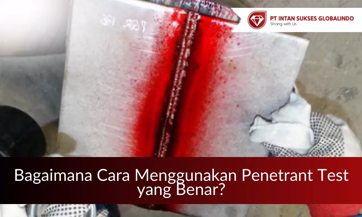 cara menggunakan penetrant test yang benar